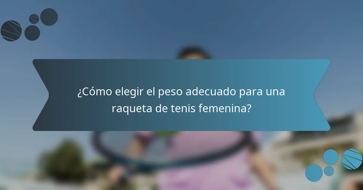 ¿Cómo elegir el peso adecuado para una raqueta de tenis femenina?