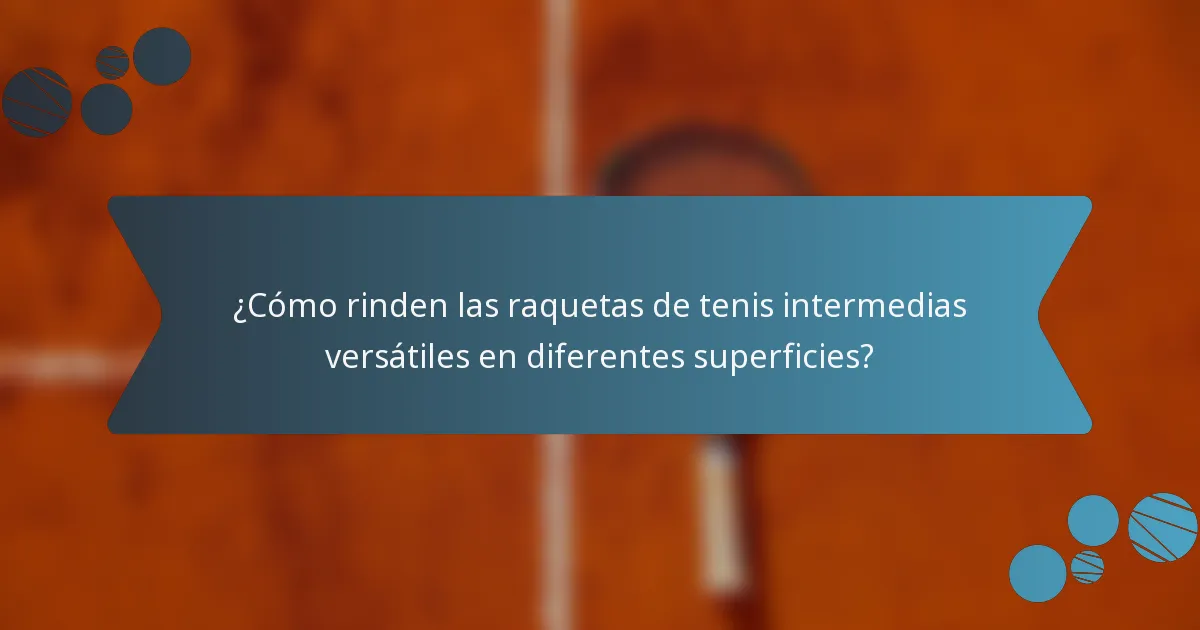 ¿Cómo rinden las raquetas de tenis intermedias versátiles en diferentes superficies?