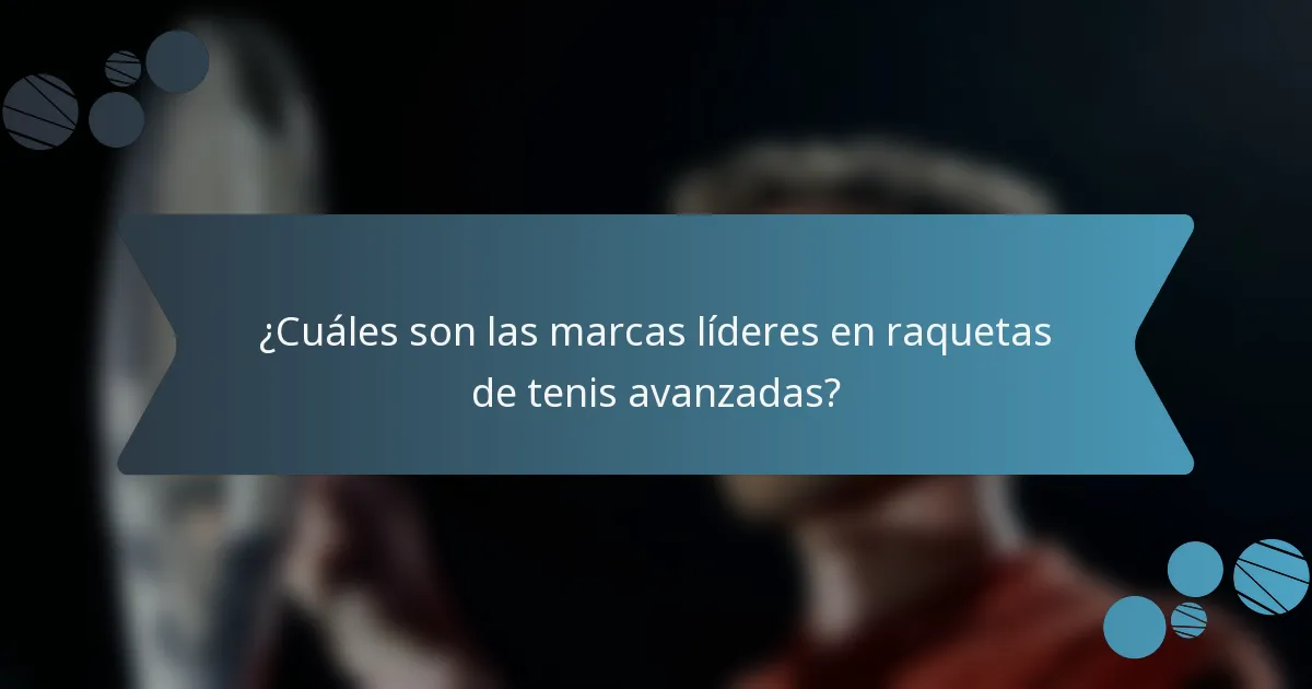 ¿Cuáles son las marcas líderes en raquetas de tenis avanzadas?