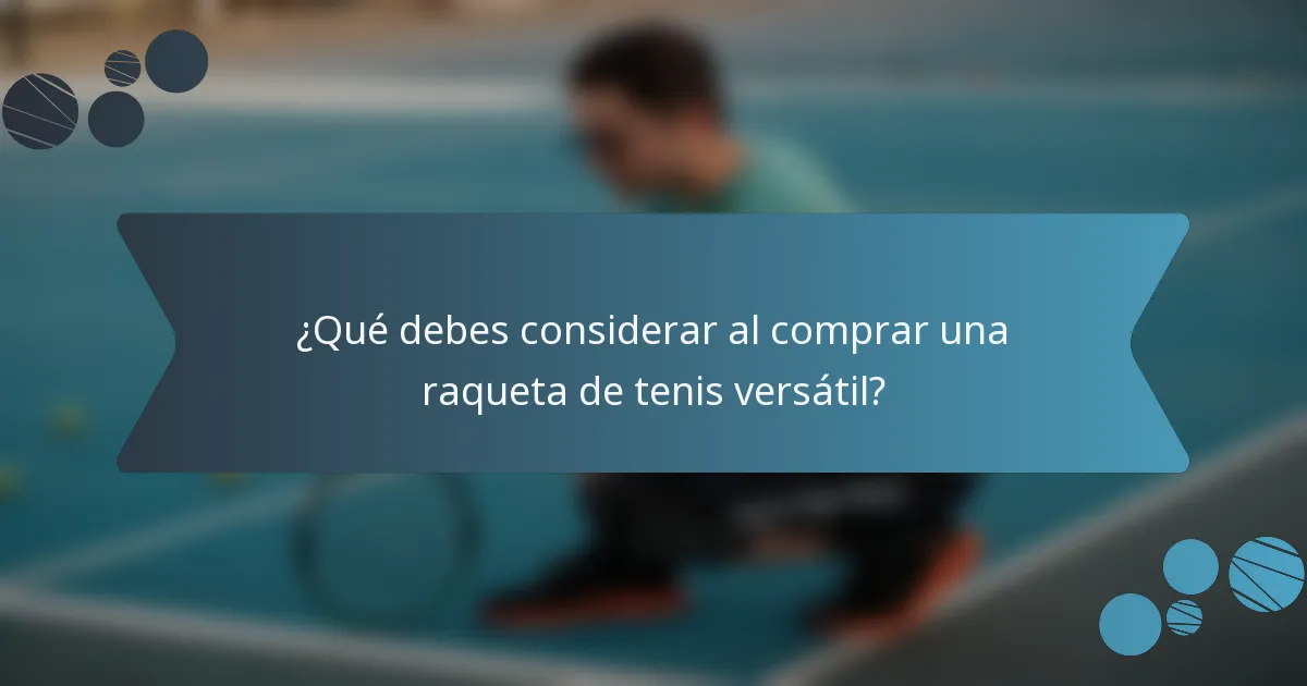 ¿Qué debes considerar al comprar una raqueta de tenis versátil?