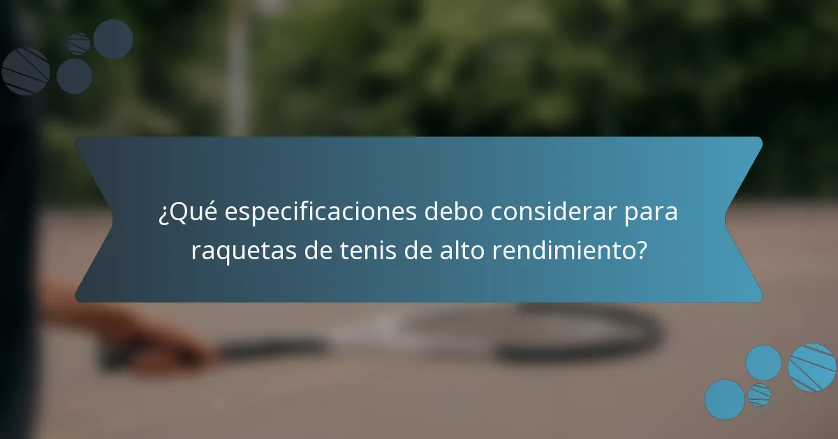 ¿Qué especificaciones debo considerar para raquetas de tenis de alto rendimiento?