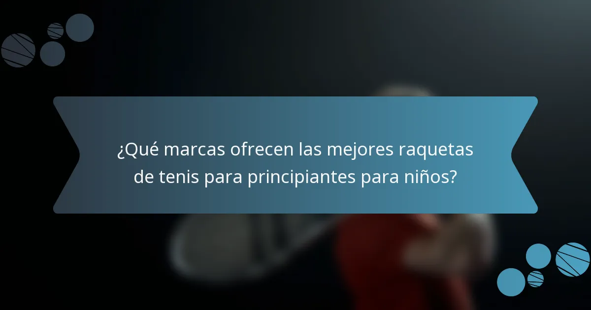 ¿Qué marcas ofrecen las mejores raquetas de tenis para principiantes para niños?