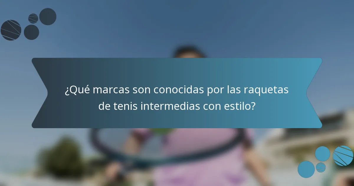 ¿Qué marcas son conocidas por las raquetas de tenis intermedias con estilo?