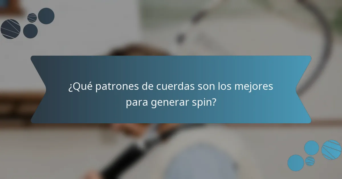 ¿Qué patrones de cuerdas son los mejores para generar spin?